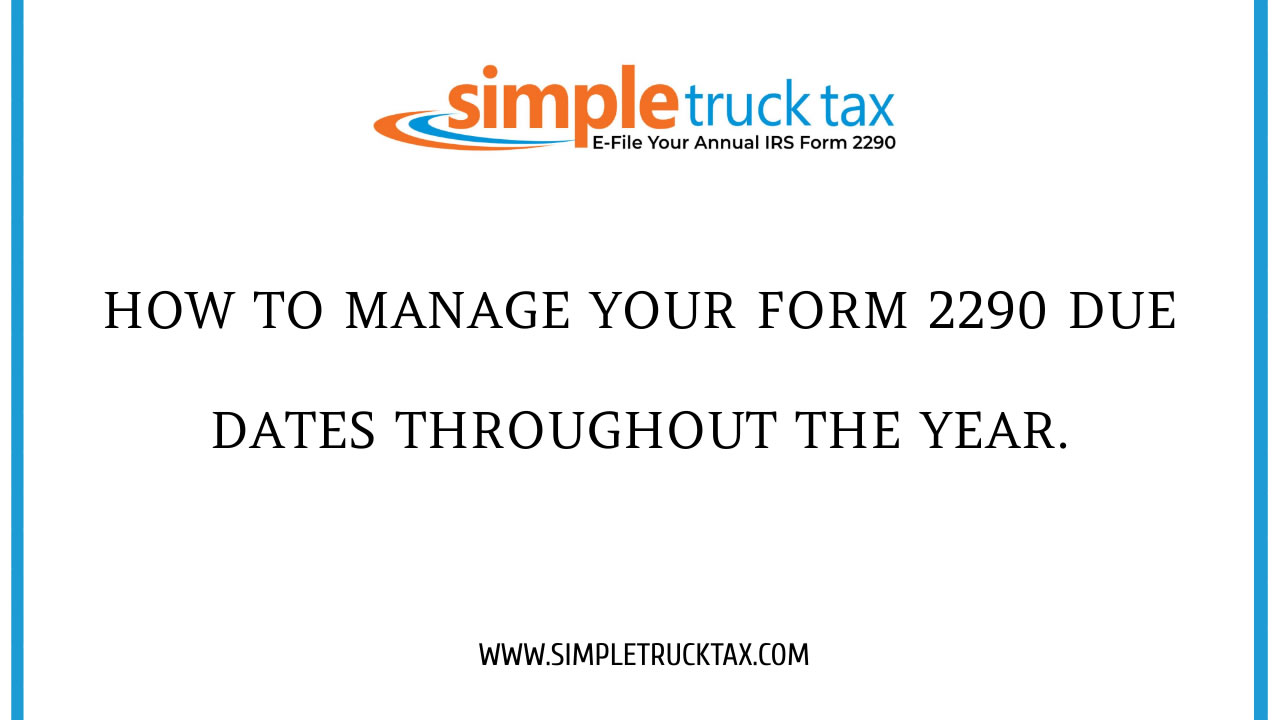 How to Manage Your Form 2290 Due Dates Throughout the Year